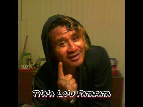 Ti'a'a Lo'u Fatafata (Written by B-Mac and Polu Paletaoga)