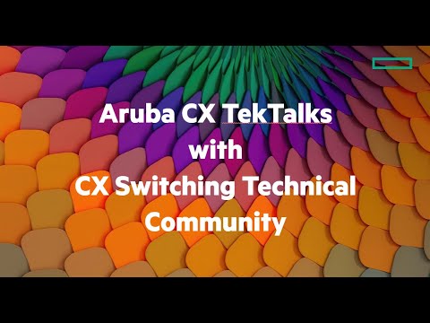 HPE Aruba Networks CX Enterprise Switching TekTalks