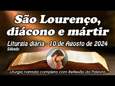 LITURGIA COMPLETA 10 DE AGOSTO - SÃO LOURENÇO, DIÁCONO E MÁRTIR - LITURGIA DO DIA EM ÁUDIO