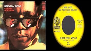 ISRAELITES:Brenton Wood - I Think You&#39;ve Got Your Fools Mixed Up 1966 {Extended Version}