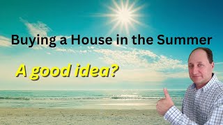 Buying a House in the Summer: The TRUTH You Need To Know