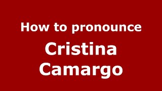 How to pronounce Cristina Camargo