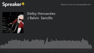 J Balvin  Sencillo (made with Spreaker)