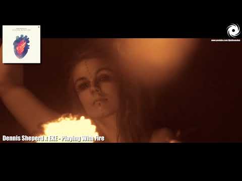 Dennis Sheperd x EKE - Playing With Fire