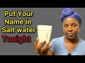 Put Your Name In Salt Water Tonight Before Bed and You Will Never Regret To Know It #veryimportant 