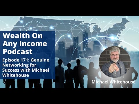 Episode 171: Genuine Networking for Success with Michael Whitehouse