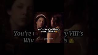 You're one of Henry's viii wives say this 🥹 #shorts#viralvideo#history#blowup#fyp#britishhistory