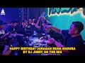 HAPPY BIRTHDAY JURAGAN MUDA MADURA BY DJ JIMMY ON THE MIX