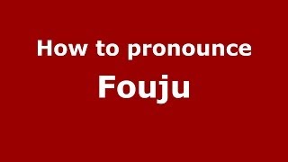 How to pronounce Fouju