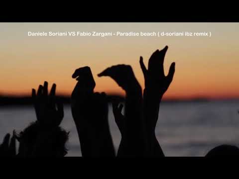 Daniele Soriani VS Fabio Zargani-Paradise Beach(D-Soriani Ibz Remix)