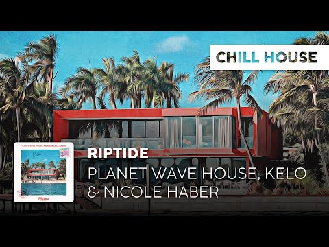 Chill Cover | Planet Wave House, Kelo & Nicole Haber - Riptide