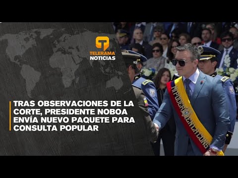 Tras observaciones de la corte, Presidente Noboa envía nuevo paquete para consulta popular