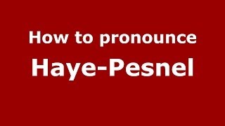 How to pronounce Haye-Pesnel