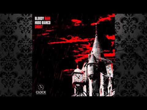 Hugo Bianco - Bloody Rain (Alberto Ruiz Remix) [CLOCK RECORDINGS]