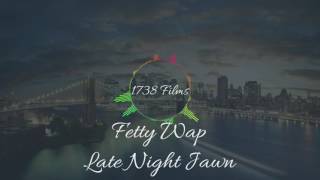 Fetty Wap - Late Night Jawn