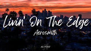 Aerosmith - Livin&#39; On The Edge (Lyrics)