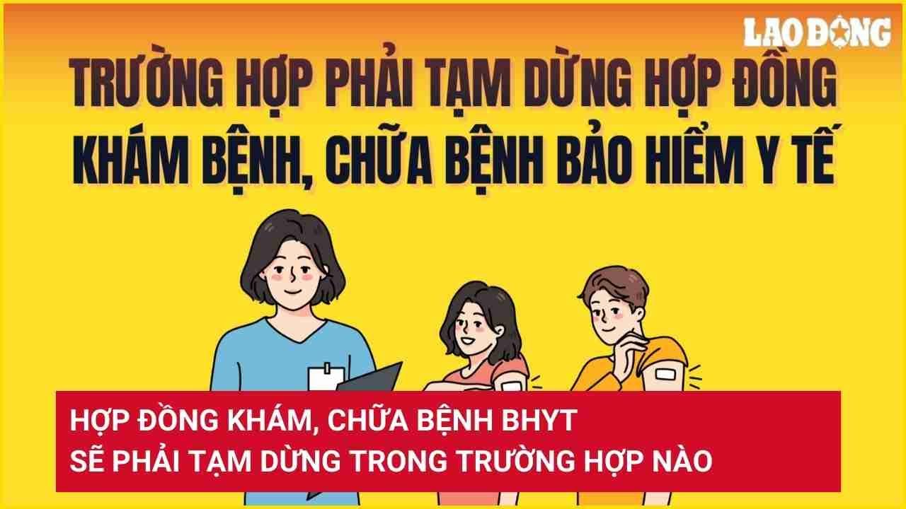 Hợp đồng khám, chữa bệnh BHYT sẽ phải tạm dừng trong trường hợp nào | Báo Lao Động