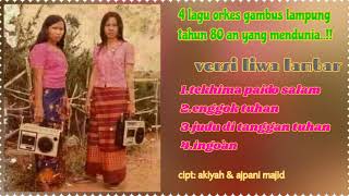 Download lagu 4 lagu OG lampung tahun 80 an yang mendunia || Cipt: Akiyah & Ajpani majid || Liwa lampung Barat mp3