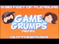 3 big feet of pleasure (Game Grumps Remix ...