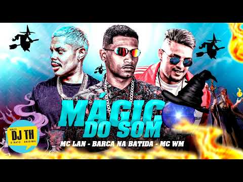 BARCA NA BATIDA, MC LAN, MC WM - MÁGICO DO SOM