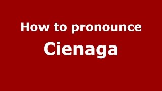 How to pronounce Cienaga