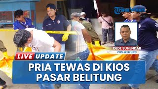 Pria Asal Ambon Ditemukan Meninggal Dunia di Kios Pasar Tanjungpandan Belitung, Tubuh Terbujur Kaku