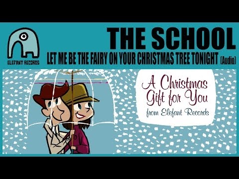 THE SCHOOL - Let Me Be The Fairy On Your Christmas Tree Tonight [Audio]