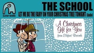 THE SCHOOL - Let Me Be The Fairy On Your Christmas Tree Tonight [Audio]