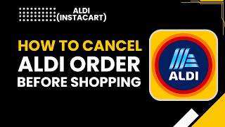 How to Cancel Aldi Order Before Shopping