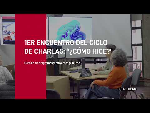Q.Noticias - 1er. Encuentro del Ciclo "¿Cómo hice? Gestión de programas y proyectos públicos”