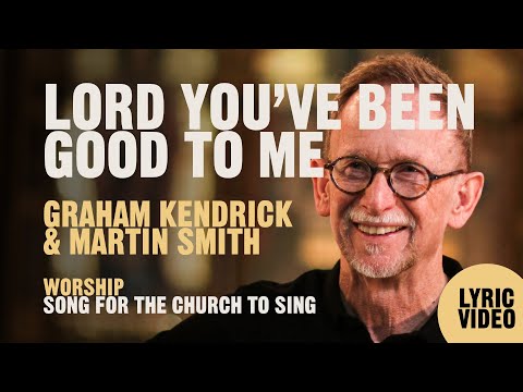 Lord You've Been Good To Me - Graham Kendrick with Martin Smith - Lyric Video