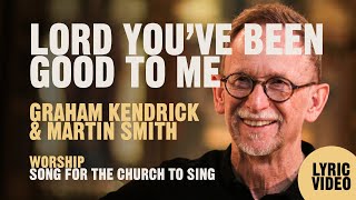 Lord You&#39;ve Been Good To Me - Graham Kendrick with Martin Smith - Lyric Video