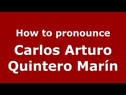 How to pronounce Carlos Arturo Quintero Marín (Colombian Spanish/Colombia)  - PronounceNames.com