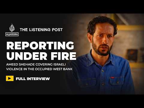 Escaping death and covering Israeli violence in the occupied West Bank | The Listening Post