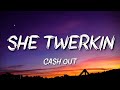 Cash Out She Twerkin
