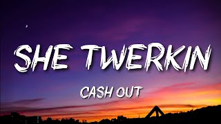 Cash Out - She Twerkin
