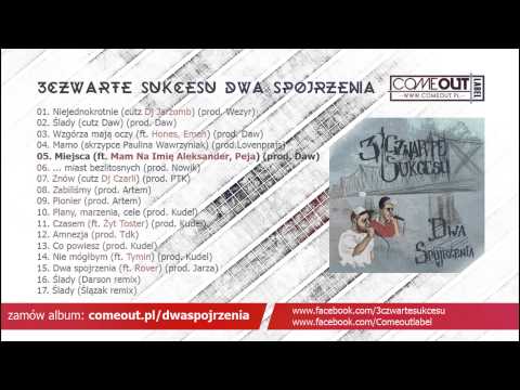 05. 3czwarte sukcesu - Miejsca ft Mam na imię Aleksander, Peja (prod Daw)