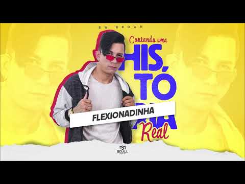 Bw Brown - Flexionadinha (AUDIO OFICIAL) [SoullMusicBR]