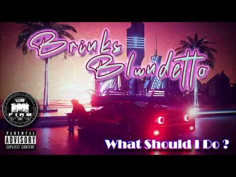 Brinks Blundetto - "What Should I Do?" (OFFICIAL SINGLE) Prod by. Dj Traekup