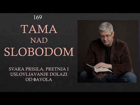 169 POSLEDNJA VREMENA - Tama nad slobodom - Svako uslovljavanje, pretnja, prisila dolazi od zloga!!!