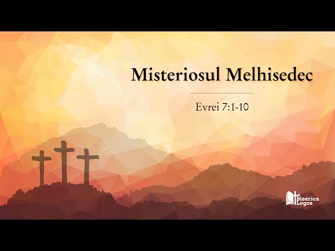 Misteriosul Melhisedec - Evrei 7