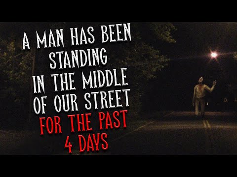 "A man has been standing in the middle of our street for the past 4 days" Creepypasta | Scary Story