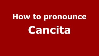 How to pronounce Cancita
