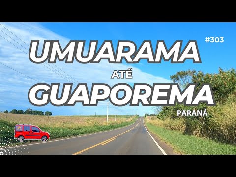 De UMUARAMA até GUAPOREMA no Paraná. O que encontramos no caminho? #303