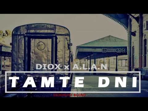 DIOX x A.L.A.N  - TAMTE DNI (CIOCHU47 BLEND)
