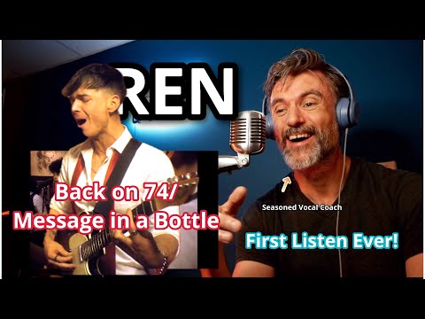 Seasoned Vocal Coach Reacts: REN -‘Back on 74/Message in a Bottle’