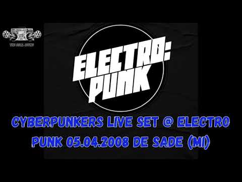 CYBERPUNKERS LIVE SET @ ELECTRO PUNK 05.04.2008 (DE SADE MILANO)