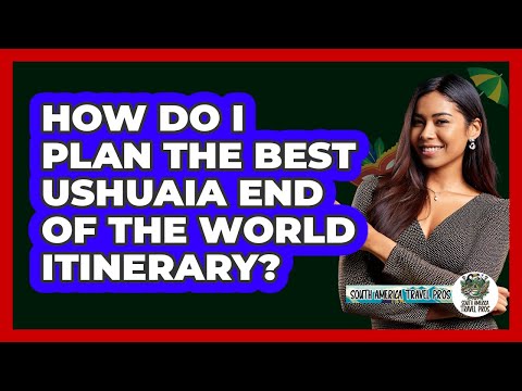 How Do I Plan The Best Ushuaia End Of The World Itinerary? - South America Travel Pros