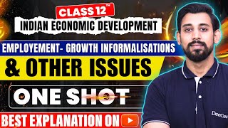Employment, Growth, Informalisation and other issues | Indian eco | Class 12 | One shot