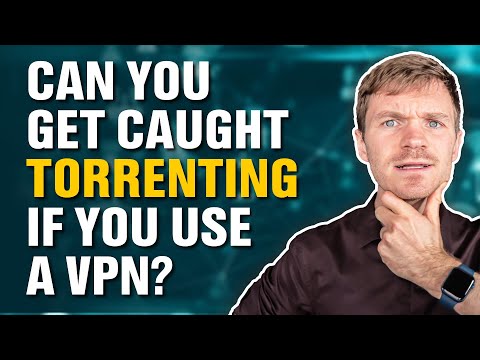 Can You Get Caught Torrenting If You Use a VPN?